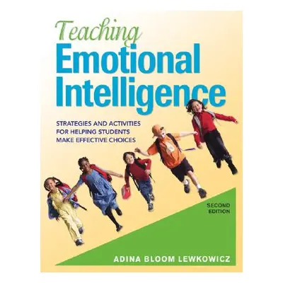 "Teaching Emotional Intelligence: Strategies and Activities for Helping Students Make Effective 