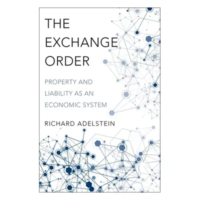 "The Exchange Order: Property and Liability as an Economic System" - "" ("Adelstein Richard")(Pe