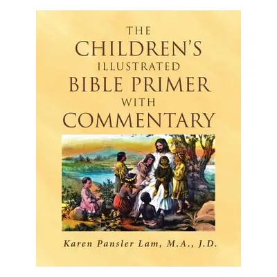 "The Children's Illustrated Bible Primer with Commentary" - "" ("Pansler Lam M. a. J. D. Karen")