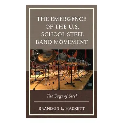 "The Emergence of the U.S. School Steel Band Movement: The Saga of Steel" - "" ("Haskett Brandon