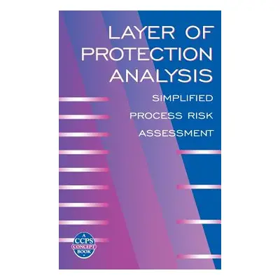 "Layer of Protection Analysis: Simplified Process Risk Assessment" - "" ("Center for Chemical Pr