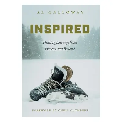 "Inspired: Healing Journeys from Hockey and Beyond" - "" ("Galloway Al")(Pevná vazba)