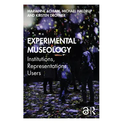 "Experimental Museology: Institutions, Representations, Users" - "" ("Achiam Marianne")(Paperbac