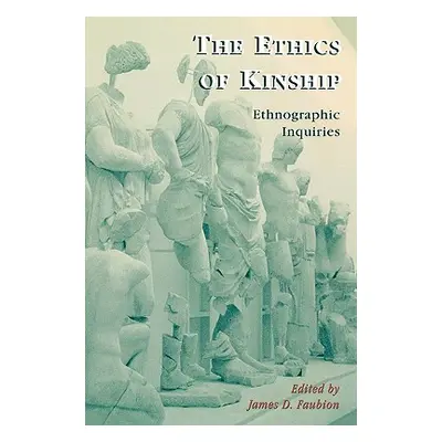 "The Ethics of Kinship: Ethnographic Inquiries" - "" ("Faubion James")(Paperback)