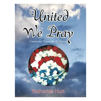 "United We Pray: Communal Prayers for the Nation" - "" ("Hurt Katherine")(Pevná vazba)