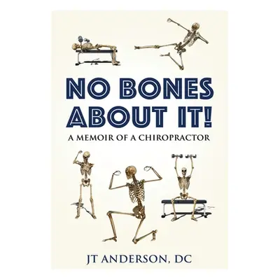 "NO BONES ABOUT IT- A Memoir of a Chiropractor" - "" ("Anderson DC Jt")(Paperback)