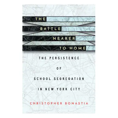 "The Battle Nearer to Home: The Persistence of School Segregation in New York City" - "" ("Bonas