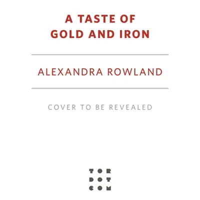 "A Taste of Gold and Iron" - "" ("Rowland Alexandra")(Pevná vazba)