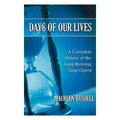 "Days of Our Lives: A Complete History of the Long-Running Soap Opera" - "" ("Russell Maureen")(