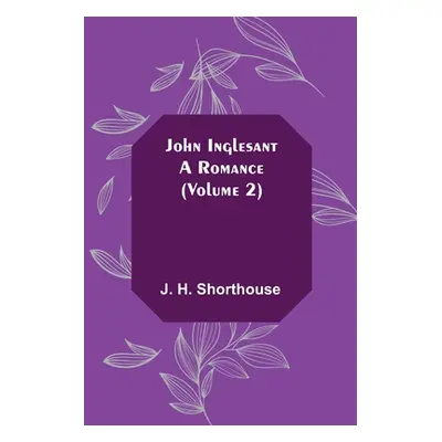 "John Inglesant: A Romance (Volume 2)" - "" ("H. Shorthouse J.")(Paperback)