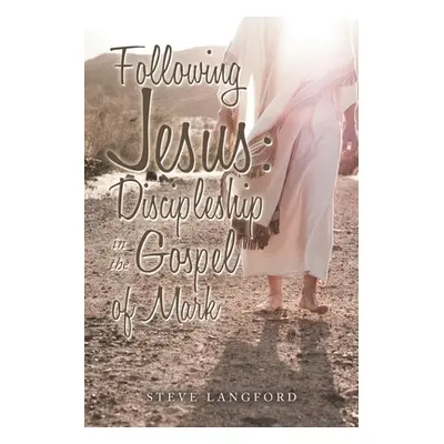 "Following Jesus: Discipleship in the Gospel of Mark" - "" ("Langford Steve")(Paperback)