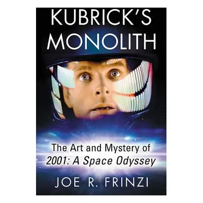 "Kubrick's Monolith: The Art and Mystery of 2001: A Space Odyssey" - "" ("Frinzi Joe R.")(Paperb