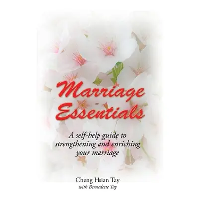 "Marriage Essentials: A Self-Help Guide to Strengthening and Enriching Your Marriage" - "" ("Tay