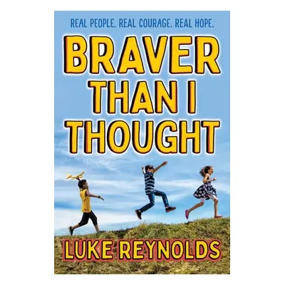 "Braver Than I Thought: Real People. Real Courage. Real Hope." - "" ("Reynolds Luke")(Paperback)