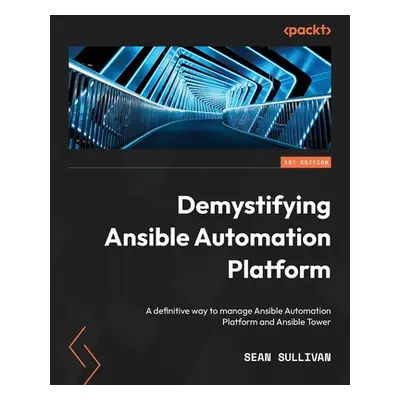 "Demystifying Ansible Automation Platform: A definitive way to manage Ansible Automation Platfor