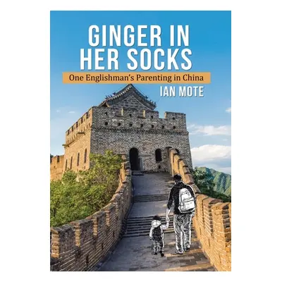 "Ginger in Her Socks: One Englishman's Parenting in China" - "" ("Mote Ian")(Pevná vazba)