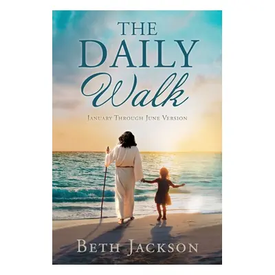 "The Daily Walk: January Through June Version" - "" ("Jackson Beth")(Paperback)