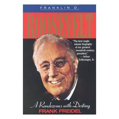 "Franklin D. Roosevelt: A Rendezvous with Destiny" - "" ("Freidel Frank")(Paperback)