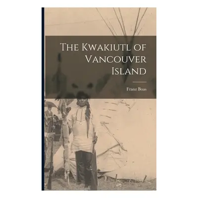 "The Kwakiutl of Vancouver Island" - "" ("Boas Franz")(Paperback)