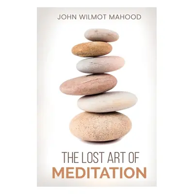 "The Lost Art of Meditation" - "" ("Mahood John Wilmot")(Paperback)