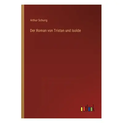 "Der Roman von Tristan und Isolde" - "" ("Schurig Arthur")(Paperback)