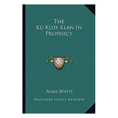 "The Ku Klux Klan in Prophecy" - "" ("White Alma")(Paperback)