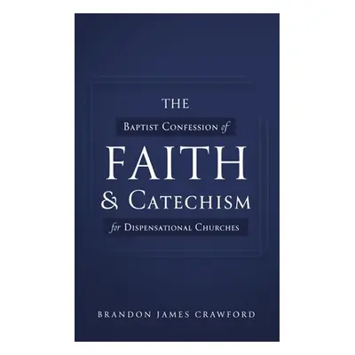 "The Baptist Confession of Faith and Catechism for Dispensational Churches" - "" ("Crawford Bran