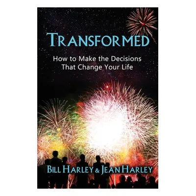 "Transformed: How to Make the Decisions That Change Your Life" - "" ("Harley Bill")(Paperback)