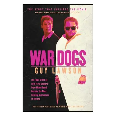 "War Dogs: The True Story of How Three Stoners from Miami Beach Became the Most Unlikely Gunrunn