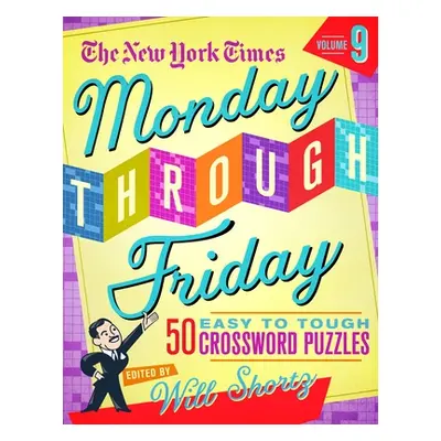 "The New York Times Monday Through Friday Easy to Tough Crossword Puzzles Volume 9: 50 Puzzles f