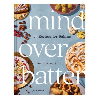 "Mind Over Batter: 75 Recipes for Baking as Therapy" - "" ("Hazan Jack")(Pevná vazba)