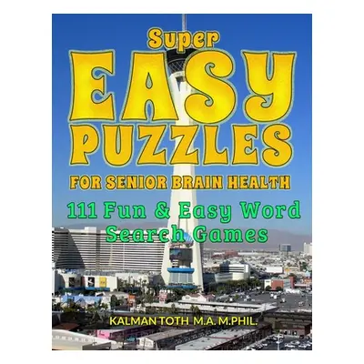 "Super Easy Puzzles for Senior Brain Health: 111 Fun & Easy Word Search Games" - "" ("Toth M. a.