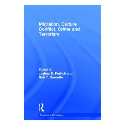 "Migration, Culture Conflict, Crime and Terrorism" - "" ("Guerette Rob T.")(Pevná vazba)