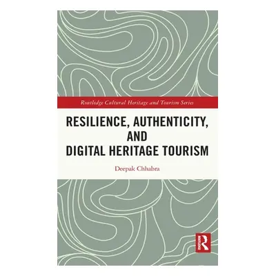 "Resilience, Authenticity and Digital Heritage Tourism" - "" ("Chhabra Deepak")(Pevná vazba)