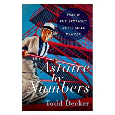 "Astaire by Numbers" - "Time & the Straight White Male Dancer"