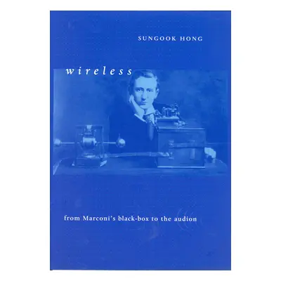 "Wireless: From Marconi's Black-Box to the Audion" - "" ("Hong Sungook")(Paperback)