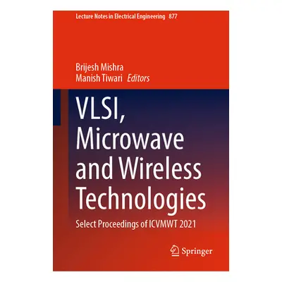 "Vlsi, Microwave and Wireless Technologies: Select Proceedings of Icvmwt 2021" - "" ("Mishra Bri