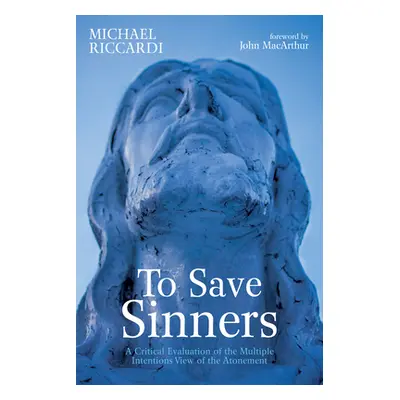 "To Save Sinners: A Critical Evaluation of the Multiple Intentions View of the Atonement" - "" (