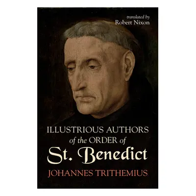 "Illustrious Authors of the Order of St. Benedict" - "" ("Trithemius Johannes")(Paperback)