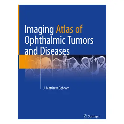 "Imaging Atlas of Ophthalmic Tumors and Diseases" - "" ("Debnam J. Matthew")(Pevná vazba)