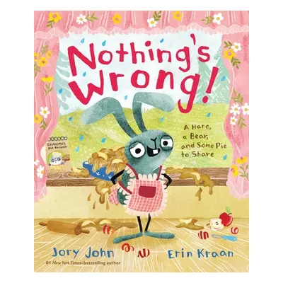 "Nothing's Wrong!: A Hare, a Bear, and Some Pie to Share" - "" ("John Jory")(Pevná vazba)