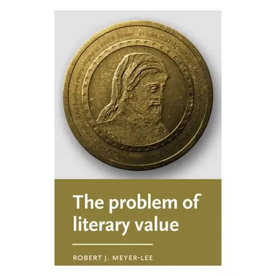 "The Problem of Literary Value" - "" ("Meyer-Lee Robert J.")(Pevná vazba)