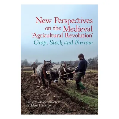 "New Perspectives on the Medieval 'Agricultural Revolution'" - "Crop, Stock and Furrow" ("")(Pap