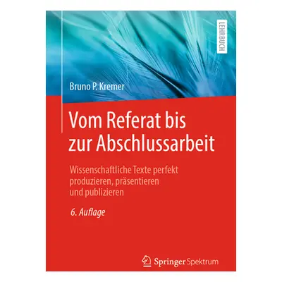 "Vom Referat Bis Zur Abschlussarbeit: Wissenschaftliche Texte Perfekt Produzieren, Prsentieren U