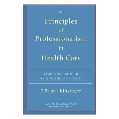 "Principles of Professionalism in Health Care: A Guide to Building Relationships of Trust" - "" 