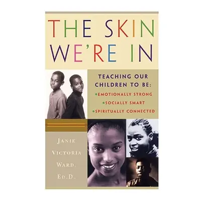 "The Skin We're in: Teaching Our Teens to Be Emotionally Strong, Socially Smart, and Spiritually