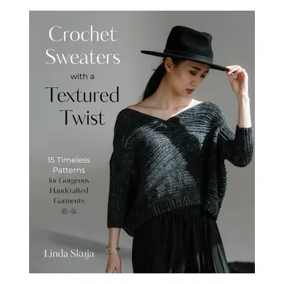 "Crochet Sweaters with a Textured Twist: 15 Timeless Patterns for Gorgeous Handcrafted Garments"