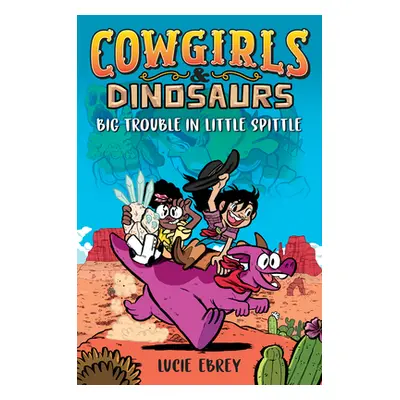 "Cowgirls & Dinosaurs: Big Trouble in Little Spittle" - "" ("Ebrey Lucie")(Paperback)