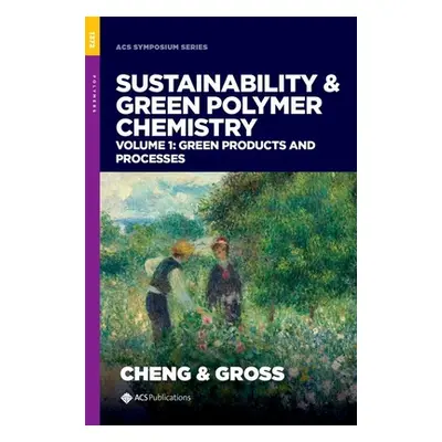 "Sustainability & Green Polymer Chemistry Volume 1" - "Green Products and Processes" ("")(Pevná 