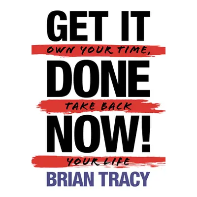 "Get it Done Now! (2nd Edition): Own Your Time, Take Back Your Life" - "" ("Tracy Brian")(Paperb